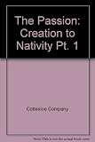 The Passion. Pt.1, Creation to nativity : selected from the York and Wakefield mystery plays