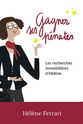 Gagner ses pénates: Les recherches immobilières d'Hélène (French Edition)
