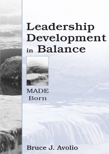 Leadership Development in Balance: MADE/Born, by Bruce J. Avolio
