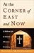 At the Corner of East and Now: A Modern Life in Ancient Christian Orthodoxy
