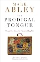 The Prodigal Tongue: Dispatches from the Future of English