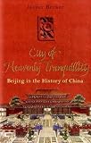 The City of Heavenly Tranquillity: Beijing in the History of China