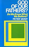 God of our fathers? : do we know what we believe?