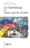 Le handicap par ceux qui le vivent