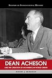 Dean Acheson: And the Creation of an American World Order (Shapers of International History)