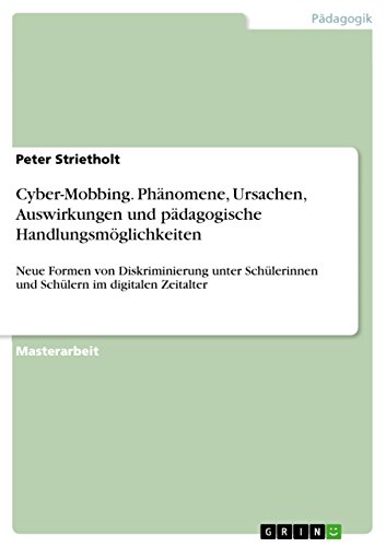 Cyber-Mobbing. Phänomene, Ursachen, Auswirkungen und pädagogische Handlungsmöglichkeiten: Neue Formen von Diskriminierung unter Schülerinnen und Schülern im digitalen Zeitalter (German Edition)