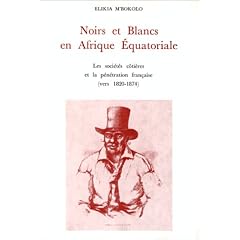 Noirs et Blancs en Afrique Equatoriale. Les soci�t�s c�ti�res et la p�n�tration