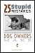 25 Stupid Mistakes Dog Owners Make