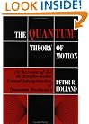 The Quantum Theory of Motion: An Account of the de Broglie-Bohm Causal Interpretation of Quantum Mechanics