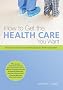 How to Get the Health Care You Want How to Get the Health Care You Want
