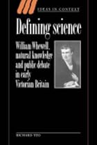Defining Science: William Whewell, Natural Knowledge and Public Debate in Early Victorian Britain (Ideas in Context)