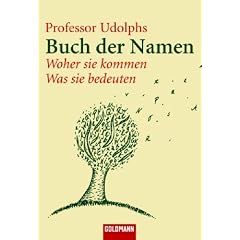 Professor Udolphs Buch der Namen: Woher sie kommen - Was sie bedeuten