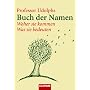 Professor Udolphs Buch der Namen: Woher sie kommen - Was sie bedeuten -