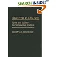 Disputed Pleasures: Sport and Society in Preindustrial England (Contributions to the Study of World History) by  Thomas S. Henricks