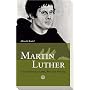Martin Luther: Eine Einf�hrung in Leben, Werk und Wirkung