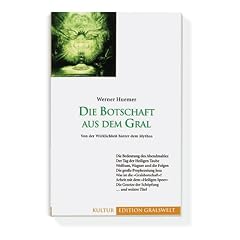 Die Botschaft aus dem Gral: Von der Wirklichkeit hinter dem Mythos