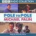Pole to Pole: BBC Radio 4 Full-cast Dramatisation (BBC Radio Collection)