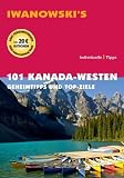 101 Kanada - Westen: Geheimtipps und Top-Ziele - Reisef&uuml;hrer von Iwanowski - Kerstin Auer