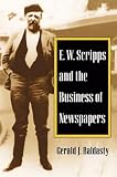 E. W. Scripps and the Business of Newspapers (History of Communication)