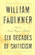 William Faulkner: Six Decades of Criticism