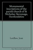 Monumental inscriptions of the parish church of St Nicholas : Stevenage, Hertfordshire