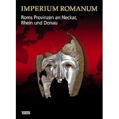 Imperium Romanum - Roms Provinzen an Neckar, Rhein und Donau: Begleitbuch zur Landesausstellung im Kunstgeb�ude stuttgart vom 01.10.2005 bis 08.01.2006