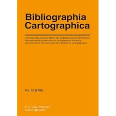 Bibliographia Cartographica: v.32/2005: Internationale Dokumentation Des Kartographischen Schrifttums/International Documentation of Cartographical ... De La Litterature Cartographique