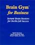 Brain Gym for Business: Instant Brain Boosters for On-The-Job Success
