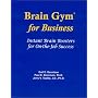 Brain Gym for Business: Instant Brain Boosters for On-The-Job Success