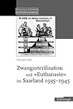 Zwangssterilisation und Euthanasie im Saarland 1935-1945-