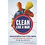 Clean Like a Man: Housekeeping for Men (and the Women Who Love Them)