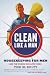 Book Clean Like a Man: Housekeeping for Men (and the Women Who Love Them)
