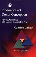 Experiences of Donor Conception: Parents, Offspring, and Donors Through the Years