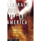 LiberalsAreKillingAmerica:HowTheirLossofCourage,LackofLeadership,andConstantDeceitAreDestroyingAmericans