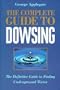 The Complete Book of Dowsing: The Definitive Guide to Finding Underground Water
