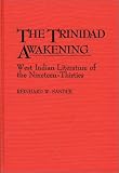 The Trinidad Awakening: West Indian Literature of the Nineteen-Thirties (Contributions in Afro-American and African Studies)