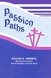 Passion Paths: Worship Services for Ash Wednesday and Holy Week