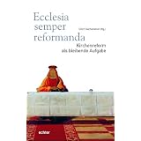 Ecclesia semper reformanda - Kirchenreform als bleibende Aufgabevon "Erich Garhammer"