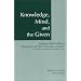 Knowledge, Mind, and the Given : Reading Wilfrid Sellars's "Empiricism and the Philosophy of Mind," Including the Complete Text of Sellars's Essay