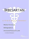 Irbesartan: A Medical Dictionary, Bibliography, And Annotated Research Guide To Internet References