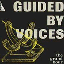 Click here to buy The Grand Hour by  Guided Voices .