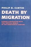 Death by Migration: Europe's Encounter with the Tropical World in the Nineteenth Century