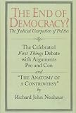 The End of Democracy?: The Celebrated First Things Debate, With Arguments Pro and Con and " the Anatomy of a Controversy"