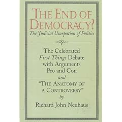 The End of Democracy?: The Celebrated First Things Debate, With Arguments Pro and Con and " the Anatomy of a Controversy"