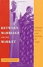Between Marriage and the Market: Intimate Politics and Survival in Cairo