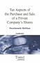 Tax Aspects of the Purchase and Sale of a Private Company's Shares: a Summary of Tax and Related Commercial Considerations for Buyers and Sellers
