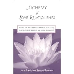 Alchemy of Love Relationships: A Guide for Using Spiritual Principles to Heal the Heart and Create a Lasting and Loving Relationship