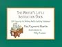 The Writer's Little Instruction Book: 385 Secrets for Writing Well and Getting Published