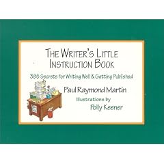 The Writer's Little Instruction Book: 385 Secrets for Writing Well and Getting Published