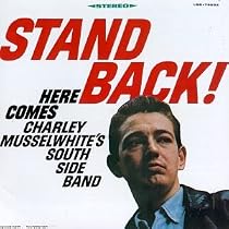 Stand Back! Here Comes Charley Musselwhite's Southside Band